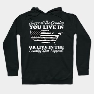 Support The Country You Live In or Live in the country you support Hoodie